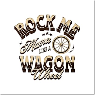 Rock Me Mama Like A Wagon Wheel Posters and Art